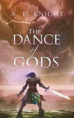 The Dance of Gods by A R Knight 9798888580776
