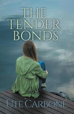 The Tender Bonds by Ute Carbone 9781393687023