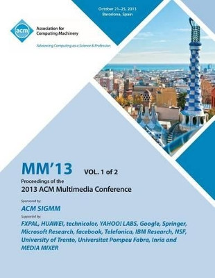 MM 13 Proceedings of the 2013 ACM Multimedia Conference Vol 1 by MM 9781450326919