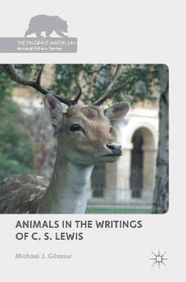 Animals in the Writings of C. S. Lewis by Michael J. Gilmour 9781137552976