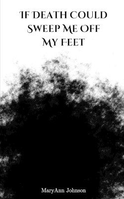 If Death Could Sweep Me off My Feet by Maryann Johnson 9789357696449