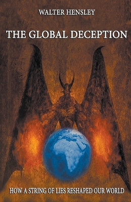 The Global Deception by Walter Hensley 9798224617463