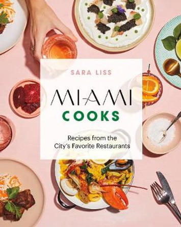 Miami Cooks: Recipes from the City's Favorite Restaurants by Sara Liss