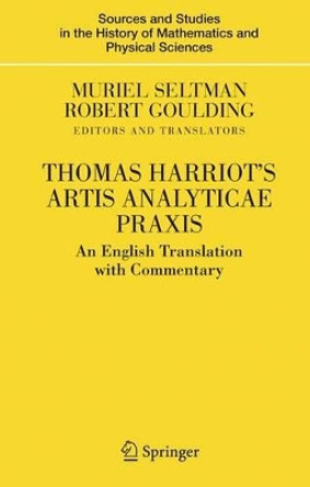 Thomas Harriot's Artis Analyticae Praxis: An English Translation with Commentary by Muriel Seltman 9781493902019