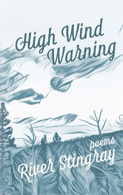 High Wind Warning: Poems by River Stingray 9781956375183