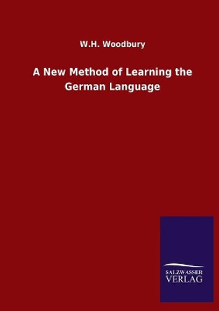 A New Method of Learning the German Language by W H Woodbury 9783846050040