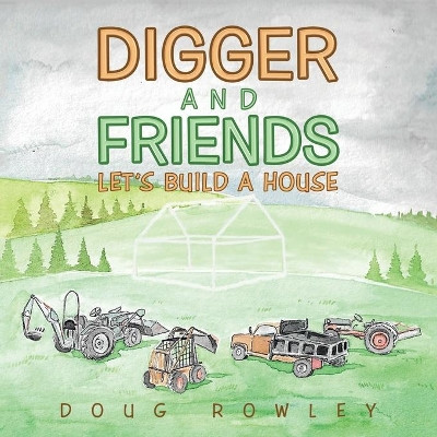 Digger and Friends: Let's Build a House by Doug Rowley 9781489727749