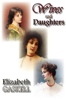 Wives and Daughters by Elizabeth Cleghorn Gaskell 9781934648544