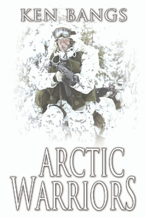 Arctic Warriors by Dave King Black Rose Texas 9781733119405