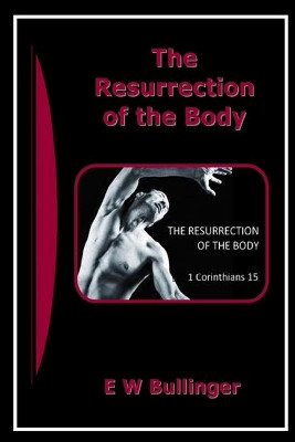 The Resurrection of the Body by E W Bullinger 9781783643622
