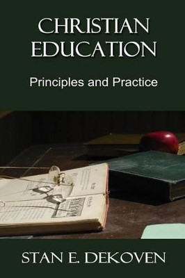 Christian Education: Principles and Practice by Stan E Dekoven 9781615291731