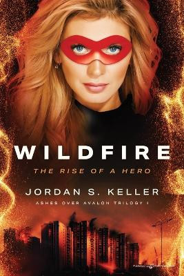 Wildfire: The Rise of a Hero by Jordan S Keller 9781645407621