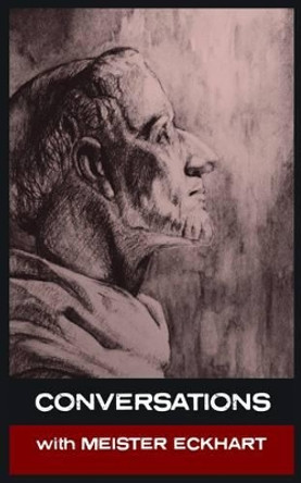 Conversations with Meister Eckhart: In His Own Words by Meister Eckhart 9781907661273