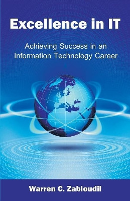 Excellence in It: Achieving Success in an Information Technology Career by Warren C Zabloudil 9781627340250