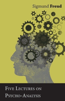 Five Lectures on Psycho-Analysis by Sigmund Freud 9781473319844