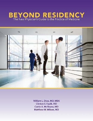 Beyond Residency: The New Physician's Guide to the Practice of Medicine by William L. Doss, M.D., M.B.A. 9781469633985