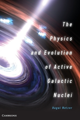 The Physics and Evolution of Active Galactic Nuclei by Hagai Netzer 9781107021518