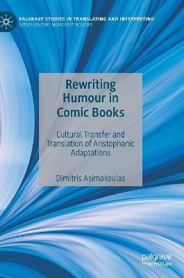 Rewriting Humour in Comic Books: Cultural Transfer and Translation of Aristophanic Adaptations by Dimitris Asimakoulas 9783030195267