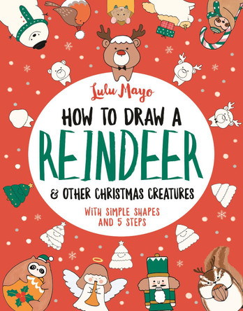 How to Draw a Reindeer and Other Christmas Creatures by Lulu Mayo