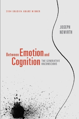Between Emotion and Cognition: The Generative Unconscious by Joseph Newirth 9781590512074