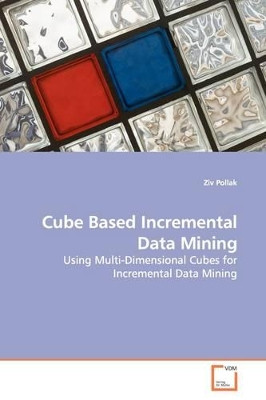 Cube Based Incremental Data Mining by Ziv Pollak 9783639139761
