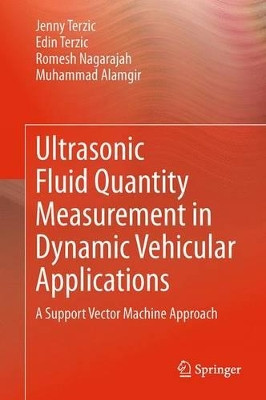 Ultrasonic Fluid Quantity Measurement in Dynamic Vehicular Applications: A Support Vector Machine Approach by Jenny Terzic 9783319033273