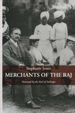 Merchants of the Raj: British Managing Agency Houses in Calcutta Yesterday and Today by Stephanie Jones 9781349125401