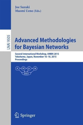 Advanced Methodologies for Bayesian Networks: Second International Workshop, AMBN 2015, Yokohama, Japan, November 16-18, 2015. Proceedings by Joe Suzuki 9783319283784