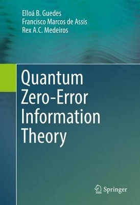 Quantum Zero-Error Information Theory by Elloa B. Guedes 9783319427935