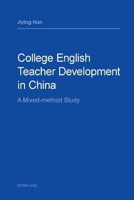College English Teacher Development in China: A Mixed-method Study by Jiying Han 9783034321327