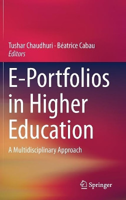 E-Portfolios in Higher Education: A Multidisciplinary Approach by Tushar Chaudhuri 9789811038020
