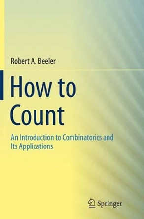 How to Count: An Introduction to Combinatorics and Its Applications by Robert A. Beeler 9783319355085