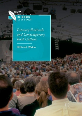 Literary Festivals and Contemporary Book Culture by Millicent Weber 9783030100667