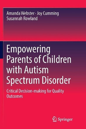 Empowering Parents of Children with Autism Spectrum Disorder: Critical Decision-making for Quality Outcomes by Amanda Webster 9789811095238