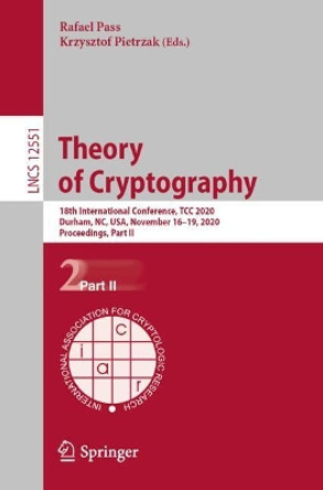 Theory of Cryptography: 18th International Conference, TCC 2020, Durham, NC, USA, November 16-19, 2020, Proceedings, Part II by Rafael Pass 9783030643775