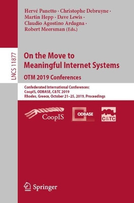 On the Move to Meaningful Internet Systems: OTM 2019 Conferences: Confederated International Conferences: CoopIS, ODBASE, C&TC 2019, Rhodes, Greece, October 21-25, 2019, Proceedings by Herve Panetto 9783030332457