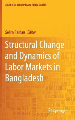 Structural Change and Dynamics of Labor Markets in Bangladesh by Selim Raihan 9789811320705
