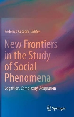 New Frontiers in the Study of Social Phenomena: Cognition, Complexity, Adaptation by Federico Cecconi 9783319239361