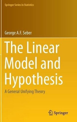 The Linear Model and Hypothesis: A General Unifying Theory by George A. F. Seber 9783319219295