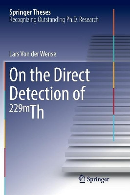 On the Direct Detection of 229m Th by Lars Von der Wense 9783319889412