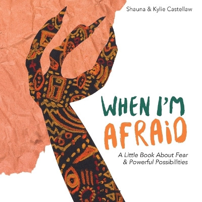 When I'm Afraid: A Little Book About Fear and Powerful Possibilities by Shauna Castellaw 9781087873473