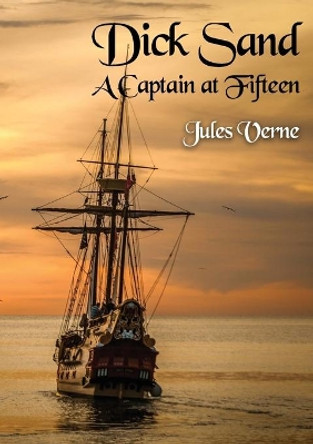 Dick Sand A Captain at Fifteen: a Jules Verne novel published in 1878 and dealing primarily with the issue of slavery, and the African slave trade by other Africans in particular by Jules Verne 9782382747636