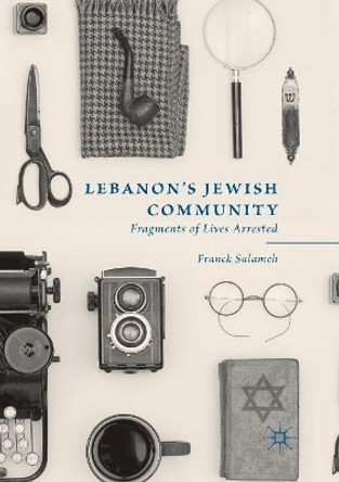 Lebanon's Jewish Community: Fragments of Lives Arrested by Franck Salameh 9783030076214