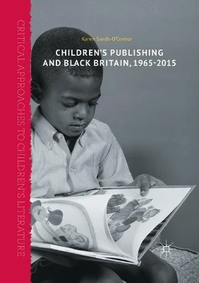 Children's Publishing and Black Britain, 1965-2015 by Karen Sands-O'Connor 9781349954230