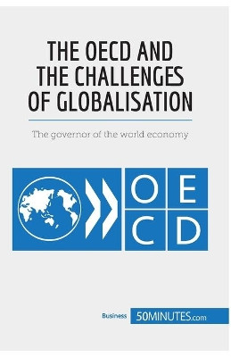 The OECD and the Challenges of Globalisation: The governor of the world economy by 50minutes 9782808000109
