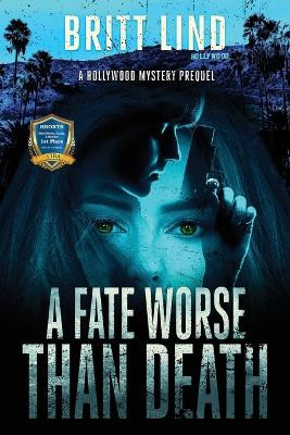 A Fate Worse Than Death: A Hollywood Mystery Prequel by Britt Lind 9781647043926