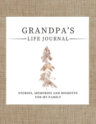 Grandpa's Life Journal: Stories, Memories and Moments for My Family A Guided Memory Journal to Share Grandpa's Life by Romney Nelson 9781922568960