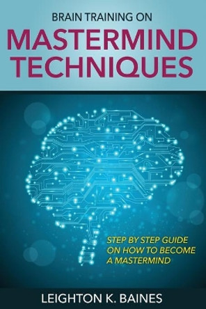 Brain Training on MasterMind Techniques by Leighton K Baines 9781631871672