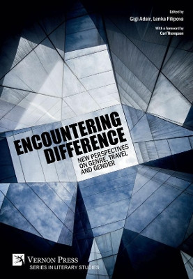 Encountering Difference: New Perspectives on Genre, Travel and Gender by Lenka Filipova 9781622738519