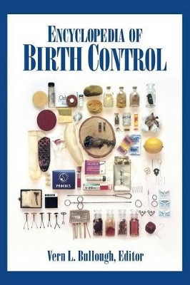 Encyclopedia of Birth Control by Vern L. Bullough 9781576071816